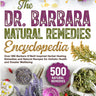 The Dr. Barbara Natural Remedies Encyclopedia: over 500 Barbara O’Neill Inspired Herbal Healing Remedies and Natural Recipes for Holistic Health and Greater Wellbeing