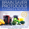 Medical Medium Brain Saver Protocols, Cleanses & Recipes: for Neurological, Autoimmune & Mental Health